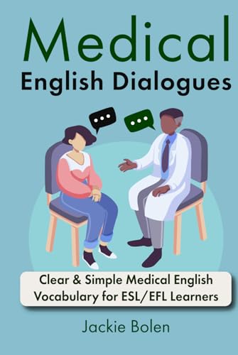 Medical English Dialogues: Clear & Simple Medical English Vocabulary for ESL/EFL Learners (English Made Easy (For Beginners))